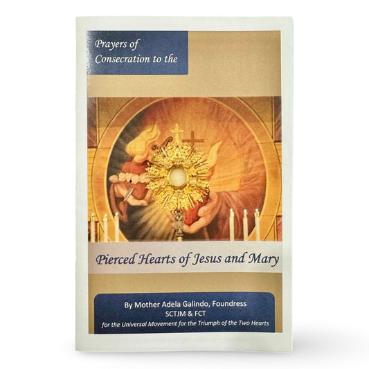 Prayers of Consecration to the Pierced Hearts of Jesus and Mary by Mother Adela, SCTJM Foundress