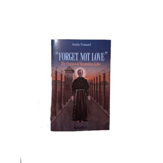 "Forget Not Love" The Passion of Maximillian Kolbe Book