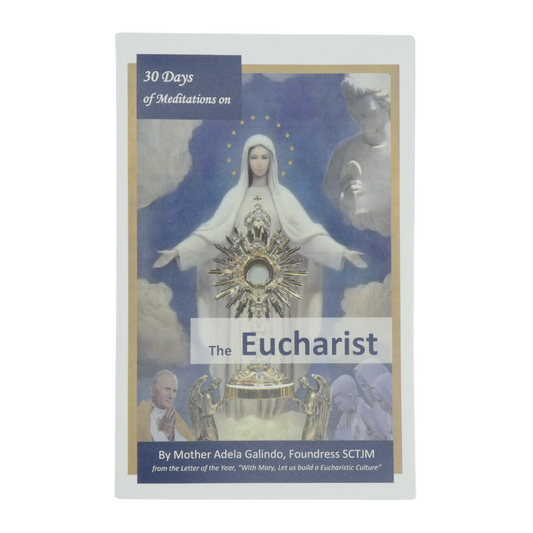 30 Dias de Meditaciones sobre "La Eucaristia" Escrito por Madre Adela Galindo, SCTJM Fundadora