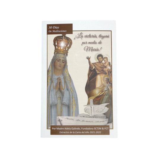 30 Dias de Meditaciones sobre "La Victoria Llegara por medio de Maria" Escrito por Madre Adela Galindo, SCTJM Fundadora