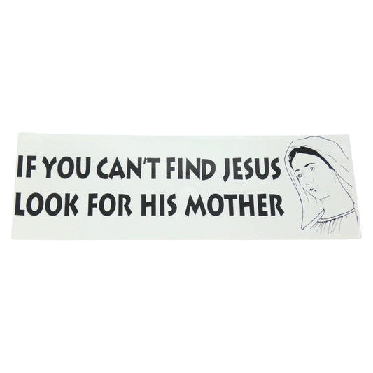 "If You Can't Find Jesus Look For His Mother" Sticker