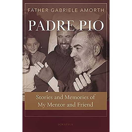 Padre Pio: Stories and Memories of My Mentor and Friend Book