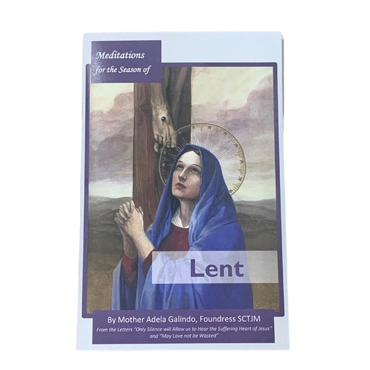 Meditations for the Season of Lent by Mother Adela, SCTJM Foundress